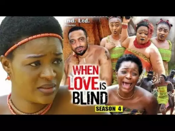 Video: When Love Is Blind Season 4 | 2018 Latest Nigerian Nollywood Movie